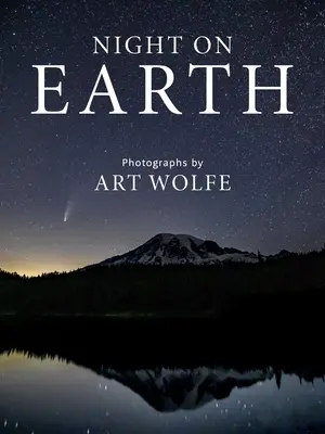 Nacht auf der Erde: Fotografien von Art Wolfe - Night on Earth: Photographs by Art Wolfe