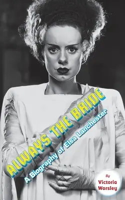Für immer die Braut - Eine Biografie von Elsa Lanchester (gebundene Ausgabe) - Always the Bride - A Biography of Elsa Lanchester (hardback)