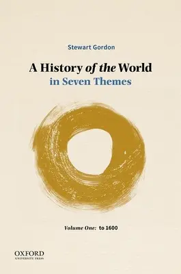 Eine Geschichte der Welt in sieben Themenbereichen: Band Eins: Bis 1600 - A History of the World in Seven Themes: Volume One: To 1600