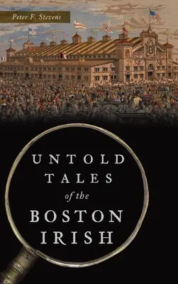 Unerzählte Geschichten der Bostoner Iren - Untold Tales of the Boston Irish