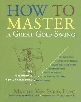 Wie man einen großartigen Golfschwung meistert: Fünfzehn Grundlagen für einen großartigen Schwung, zweite Auflage - How to Master a Great Golf Swing: Fifteen Fundamentals to Build a Great Swing, Second Edition