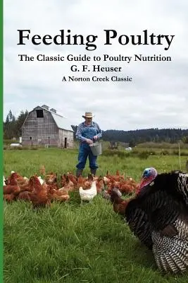 Geflügelfütterung: Der klassische Leitfaden zur Geflügelernährung für Hühner, Puten, Enten, Gänse, Wildvögel und Tauben - Feeding Poultry: The Classic Guide to Poultry Nutrition for Chickens, Turkeys, Ducks, Geese, Gamebirds, and Pigeons