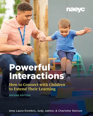 Starke Interaktionen: Wie man mit Kindern in Kontakt tritt, um ihr Lernen zu erweitern, zweite Auflage - Powerful Interactions: How to Connect with Children to Extend Their Learning, Second Edition