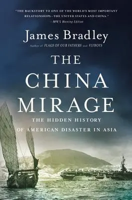 Das Trugbild China: Die verborgene Geschichte der amerikanischen Katastrophe in Asien - The China Mirage: The Hidden History of American Disaster in Asia