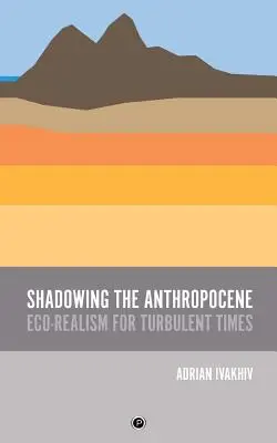Im Schatten des Anthropozäns: Öko-Realismus für turbulente Zeiten - Shadowing the Anthropocene: Eco-Realism for Turbulent Times