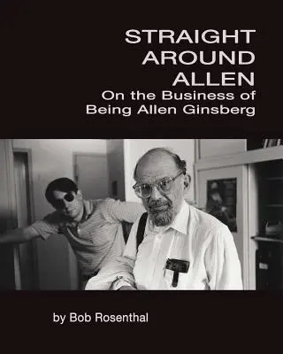 Gerade um Allen herum: Über das Geschäft, Allen Ginsberg zu sein - Straight Around Allen: On the Business of Being Allen Ginsberg