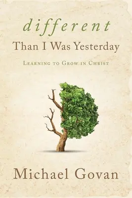 Anders, als ich gestern war: Lernen, in Christus zu wachsen - Different Than I Was Yesterday: Learning to Grow in Christ