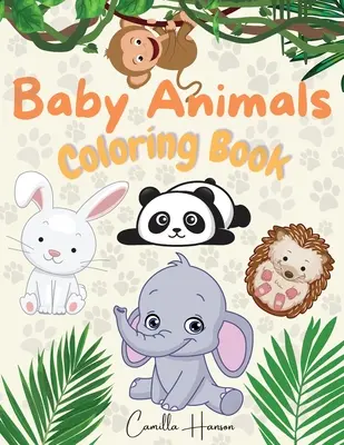 Baby Animals Coloring Book: Wunderschönes Baby-Tier-Malbuch für Kinder Niedliche und liebenswerte Baby-Tiere aus Dschungel, Wald, Ozean und Bauernhof - Baby Animals Coloring Book: Wonderful Baby Animals Coloring Book for Kids Cute and Lovable Baby Animals from Jungles, Forests, Oceans and Farms