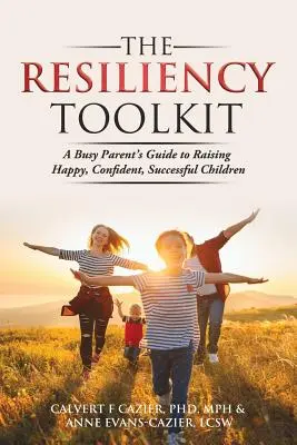 Das Resilienz-Toolkit: Ein Leitfaden für vielbeschäftigte Eltern zur Erziehung glücklicher, selbstbewusster und erfolgreicher Kinder - The Resiliency Toolkit: A Busy Parent's Guide to Raising Happy, Confident, Successful Children