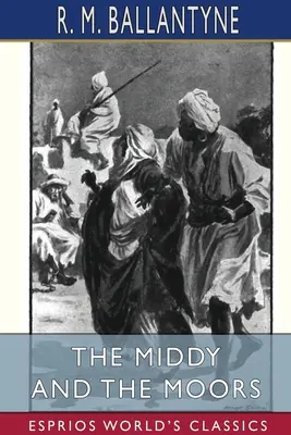 Die Middy und die Mauren (Esprios-Klassiker) - The Middy and the Moors (Esprios Classics)