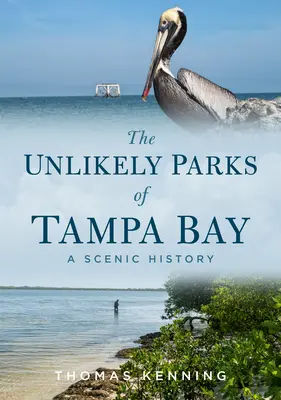 Die unwahrscheinlichen Parks der Tampa Bay: Eine landschaftlich reizvolle Geschichte - The Unlikely Parks of Tampa Bay: A Scenic History