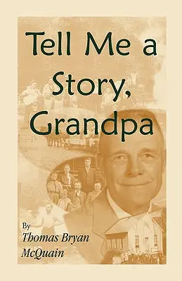 Erzähl mir eine Geschichte, Opa: West Virginia Geschichten über Farmleben, Einraumschulen, Holzfällerei, Jagd, Bürgerkrieg - Tell Me a Story Grandpa: West Virginia Stories About Farm Life, One-Room Schools, Logging, Hunting, Civil War