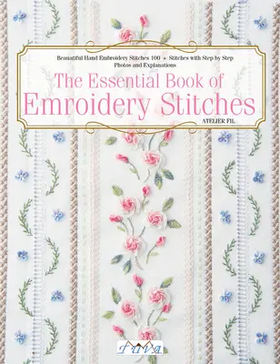 Das unverzichtbare Buch der Stickstiche: Schöne Handstickstiche: 100 + Stiche mit Schritt für Schritt Fotos und Erklärungen - The Essential Book of Embroidery Stitches: Beautiful Hand Embroidery Stitches: 100 + Stitches with Step by Step Photos and Explanations