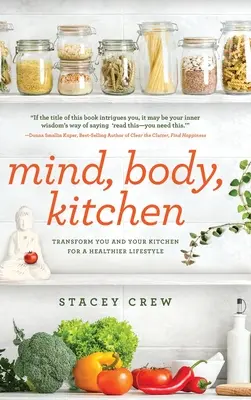 Geist, Körper, Küche: Verwandeln Sie sich und Ihre Küche für einen gesünderen Lebensstil - Mind, Body, Kitchen: Transform You & Your Kitchen for a Healthier Lifestyle