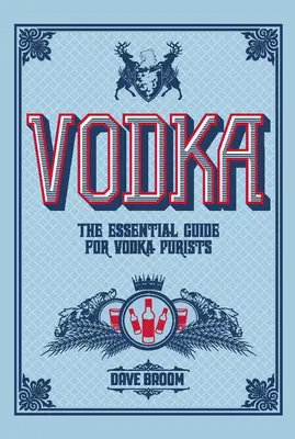 Wodka: Der unverzichtbare Leitfaden für Wodka-Puristen - Vodka: The Essential Guide for Vodka Purists