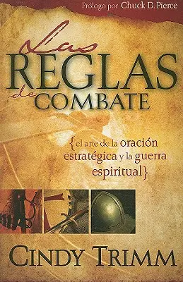 Reglas de Combate: El Arte de la Oracin Estratgica Y La Guerra Espiritual