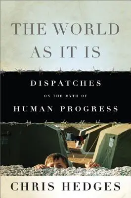 Die Welt, wie sie ist: Dispatches on the Myth of Human Progress - The World as It Is: Dispatches on the Myth of Human Progress