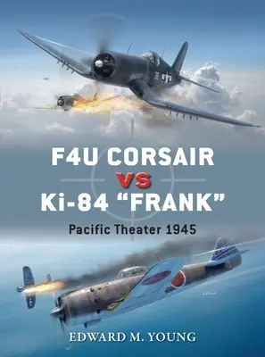 F4u Corsair vs. Ki-84 Frank: Pazifik-Theater 1945 - F4u Corsair Vs Ki-84 Frank: Pacific Theater 1945