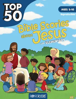 Top 50 Bibelgeschichten über Jesus für die Grundschule: Alter 5-10 Jahre - Top 50 Bible Stories about Jesus for Elementary: Ages 5-10