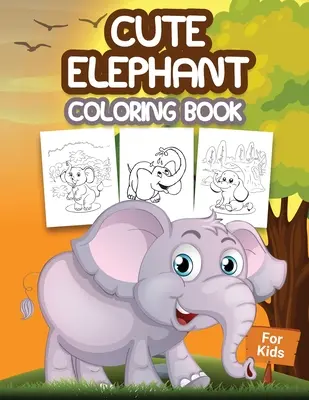 Niedliches Elefanten-Malbuch für Kinder: Kinder-Malbuch mit Elefanten-Motiven, süßes Geschenk für Jungen und Mädchen im Alter von 4-8 Jahren - Cute Elephant Coloring Book for Kids: Kids Coloring Book Filled with Elephants Designs, Cute Gift for Boys and Girls Ages 4-8