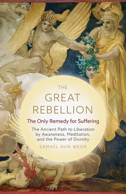 Die große Rebellion: Das einzige Heilmittel gegen das Leiden: Der uralte Weg zur Befreiung durch Bewusstheit, Meditation und die Macht des Göttlichen - The Great Rebellion: The Only Remedy for Suffering: The Ancient Path to Liberation by Awareness, Meditation, and the Power of Divinity