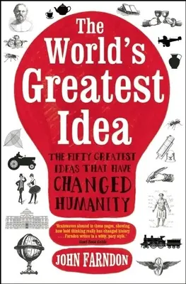 Die großartigste Idee der Welt: Die fünfzig größten Ideen, die die Menschheit verändert haben - The World's Greatest Idea: The Fifty Greatest Ideas That Have Changed Humanity