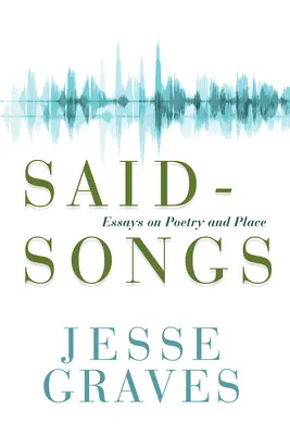 Said-Lieder: Essays über Poesie und Ort - Said-Songs: Essays on Poetry and Place