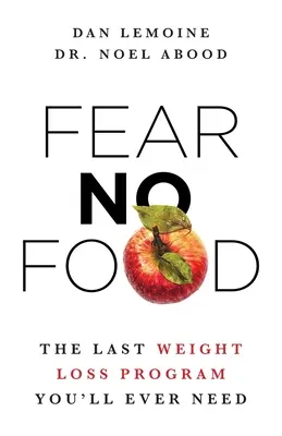 Keine Angst vorm Essen: Das letzte Abnehmprogramm, das Sie je brauchen werden - Fear No Food: The Last Weight Loss Program You'll Ever Need