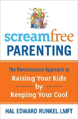 Screamfree Parenting: Der revolutionäre Ansatz für die Erziehung Ihrer Kinder, indem Sie die Ruhe bewahren - Screamfree Parenting: The Revolutionary Approach to Raising Your Kids by Keeping Your Cool