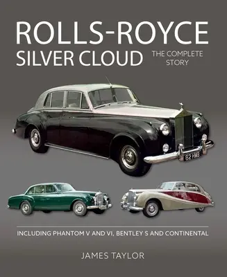 Rolls Royce Silver Cloud: Die komplette Geschichte * einschließlich Phantom V und VI, Bentley S und Continental - Rolls Royce Silver Cloud: The Complete Story * Including Phantom V and VI, Bentley S and Continental