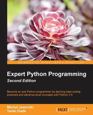Expertenprogrammierung in Python - Zweite Auflage: Professionellen, effizienten und wartbaren Code in Python schreiben - Expert Python Programming - Second Edition: Write proffesional, efficient and maintainable code in Python