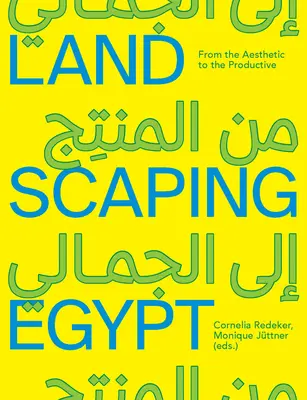 Landschaftsbau in Ägypten: Vom Ästhetischen zum Produktiven - Landscaping Egypt: From the Aesthetic to the Productive