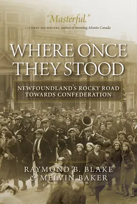 Wo sie einst gestanden haben: Neufundlands steiniger Weg zur Konföderation - Where Once They Stood: Newfoundland's Rocky Road Towards Confederation