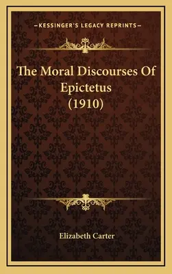 Die Moralischen Reden des Epiktet (1910) - The Moral Discourses of Epictetus (1910)