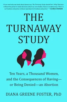 Die Turnaway-Studie: Zehn Jahre, tausend Frauen und die Folgen einer Abtreibung - oder der Verweigerung einer Abtreibung - The Turnaway Study: Ten Years, a Thousand Women, and the Consequences of Having--Or Being Denied--An Abortion