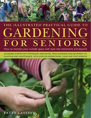 Der illustrierte praktische Leitfaden zur Gartenarbeit für Senioren: Wie Sie Ihren Außenbereich bis zum Ruhestand und darüber hinaus mühelos pflegen können - The Illustrated Practical Guide to Gardening for Seniors: How to Maintain Your Outside Space with Ease Into Retirement and Beyond