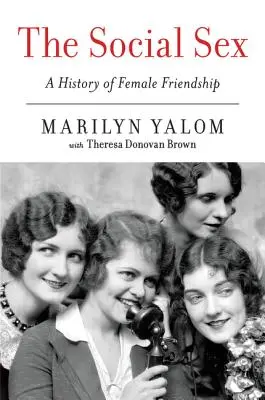 Das soziale Geschlecht: Eine Geschichte der weiblichen Freundschaft - The Social Sex: A History of Female Friendship