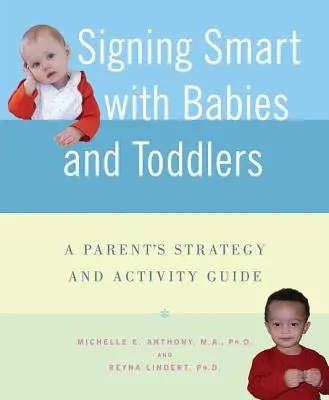Signing Smart mit Babys und Kleinkindern: Strategie- und Aktivitätsleitfaden für Eltern - Signing Smart with Babies and Toddlers: A Parent's Strategy and Activity Guide