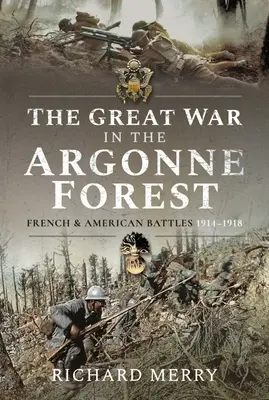Der Große Krieg im Argonner Wald: Französische und amerikanische Schlachten, 1914-1918 - The Great War in the Argonne Forest: French and American Battles, 1914-1918