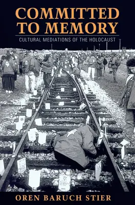 Dem Gedenken verpflichtet: Kulturelle Vermittlungen des Holocausts - Committed to Memory: Cultural Mediations of the Holocaust