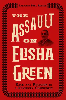 Der Überfall auf Elisha Green: Ethnie und Religion in einer Gemeinde in Kentucky - The Assault on Elisha Green: Race and Religion in a Kentucky Community