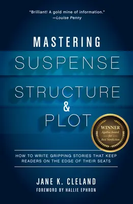 Spannung, Struktur und Handlung meistern: Wie man fesselnde Geschichten schreibt, die den Leser nicht mehr loslassen - Mastering Suspense, Structure, and Plot: How to Write Gripping Stories That Keep Readers on the Edge of Their Seats