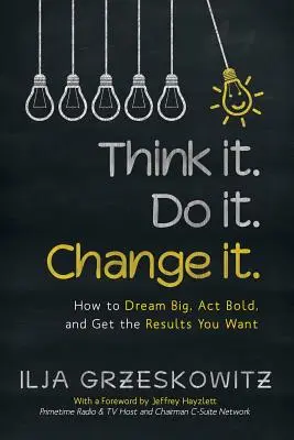 Denke es. Tu es. Change it: Wie Sie groß träumen, mutig handeln und die gewünschten Ergebnisse erzielen - Think it. Do it. Change it.: How to Dream Big, Act Bold, and Get the Results You Want