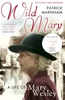 Die wilde Mary: Das Leben der Mary Wesley - Wild Mary: The Life Of Mary Wesley