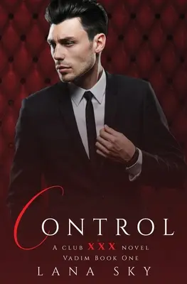 Kontrolle: Ein dunkler Milliardärsroman: (XXX Vadim Buch 1): Club XXX Buch 4 - Control: A Dark Billionaire Romance: (XXX Vadim Book 1): Club XXX Book 4