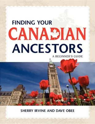 Finden Sie Ihre kanadischen Vorfahren: Ein Leitfaden für Anfänger - Finding Your Canadian Ancestors: A Beginner's Guide