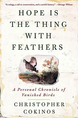 Hoffnung ist die Sache mit den Federn: Eine persönliche Chronik der verschwundenen Vögel - Hope Is the Thing with Feathers: A Personal Chronicle of Vanished Birds