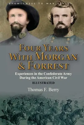 Vier Jahre mit Morgan und Forrest: Erlebnisse in der konföderierten Armee während des Amerikanischen Bürgerkriegs - Four Years With Morgan and Forrest: Experiences in the Confederate Army During the American Civil War