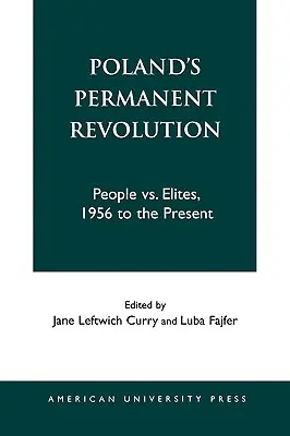 Polens permanente Revolution: Volk vs. Eliten, 1956 bis zur Gegenwart - Poland's Permanent Revolution: People Vs. Elites, 1956 to the Present