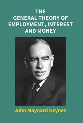 Die allgemeine Theorie der Beschäftigung, des Zinses und des Geldes - The General Theory Of Employment, Interest And Money